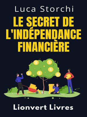 cover image of Le Secret De L'indépendance Financière--Découvrez Le Chemin Vers Une Vie Sans Souci